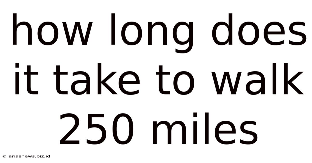 How Long Does It Take To Walk 250 Miles