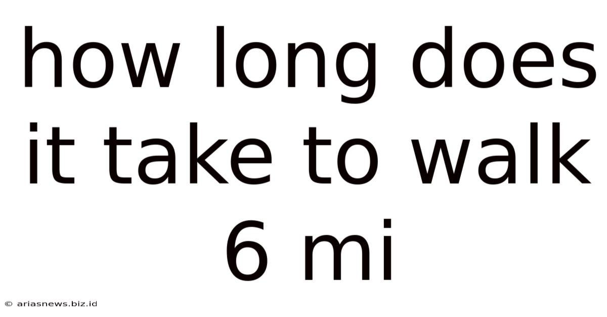 How Long Does It Take To Walk 6 Mi