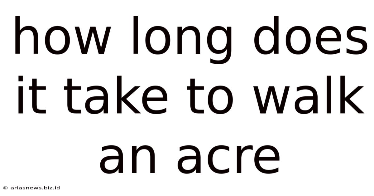 How Long Does It Take To Walk An Acre