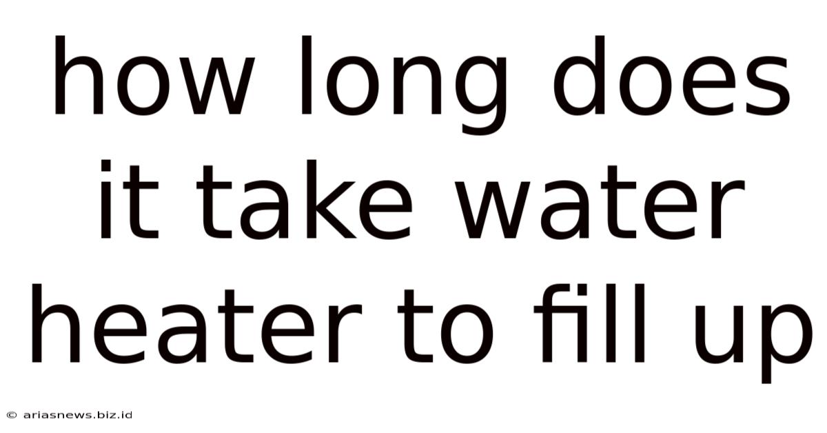 How Long Does It Take Water Heater To Fill Up
