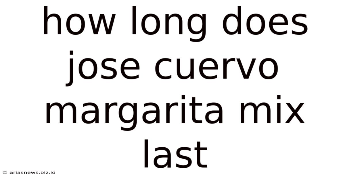 How Long Does Jose Cuervo Margarita Mix Last