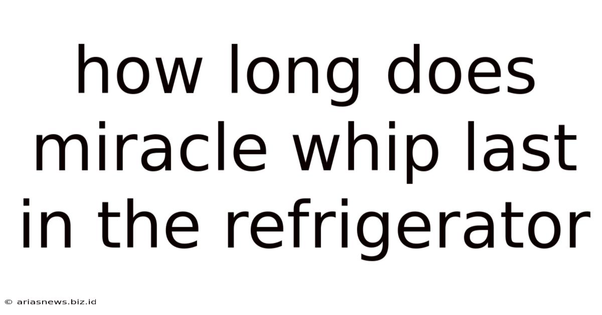 How Long Does Miracle Whip Last In The Refrigerator