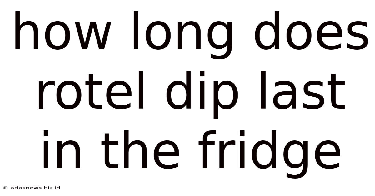 How Long Does Rotel Dip Last In The Fridge