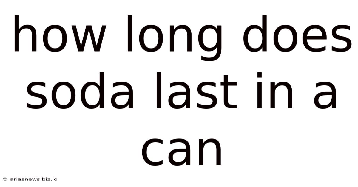How Long Does Soda Last In A Can