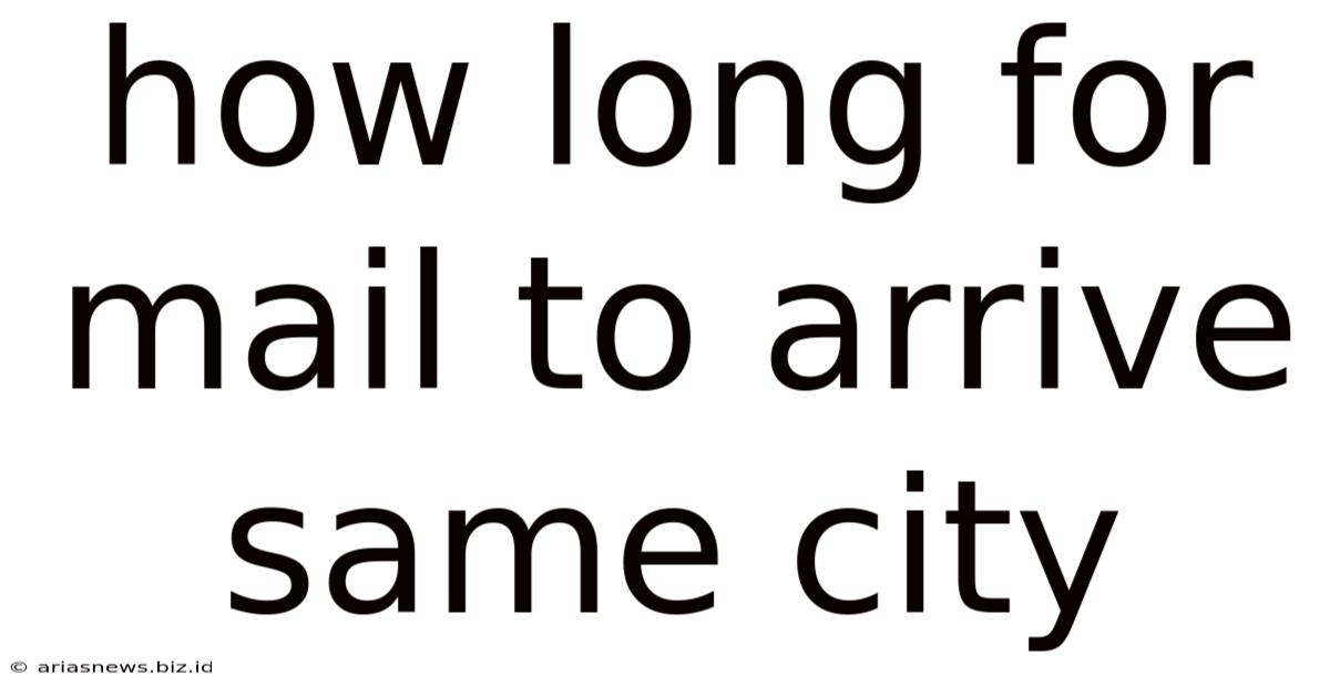 How Long For Mail To Arrive Same City