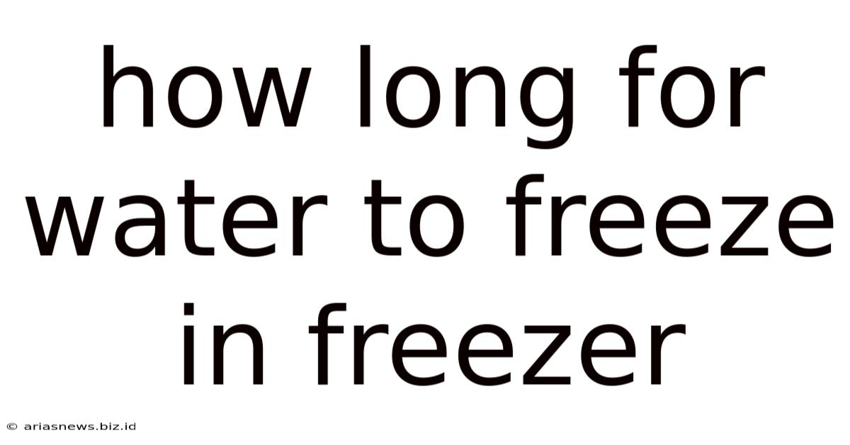 How Long For Water To Freeze In Freezer