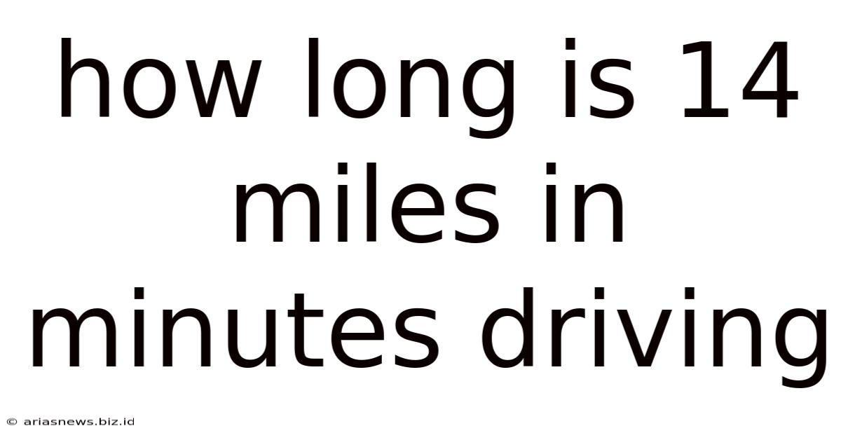 How Long Is 14 Miles In Minutes Driving