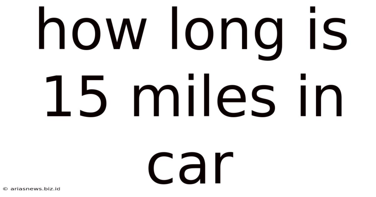 How Long Is 15 Miles In Car