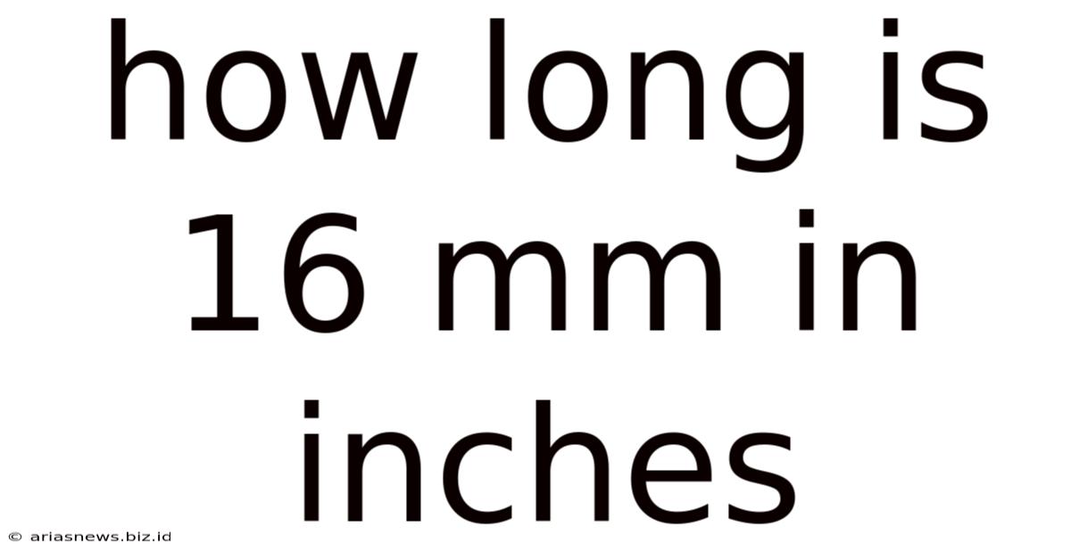 How Long Is 16 Mm In Inches
