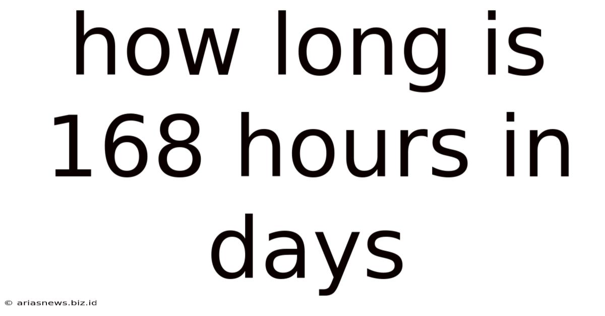 How Long Is 168 Hours In Days