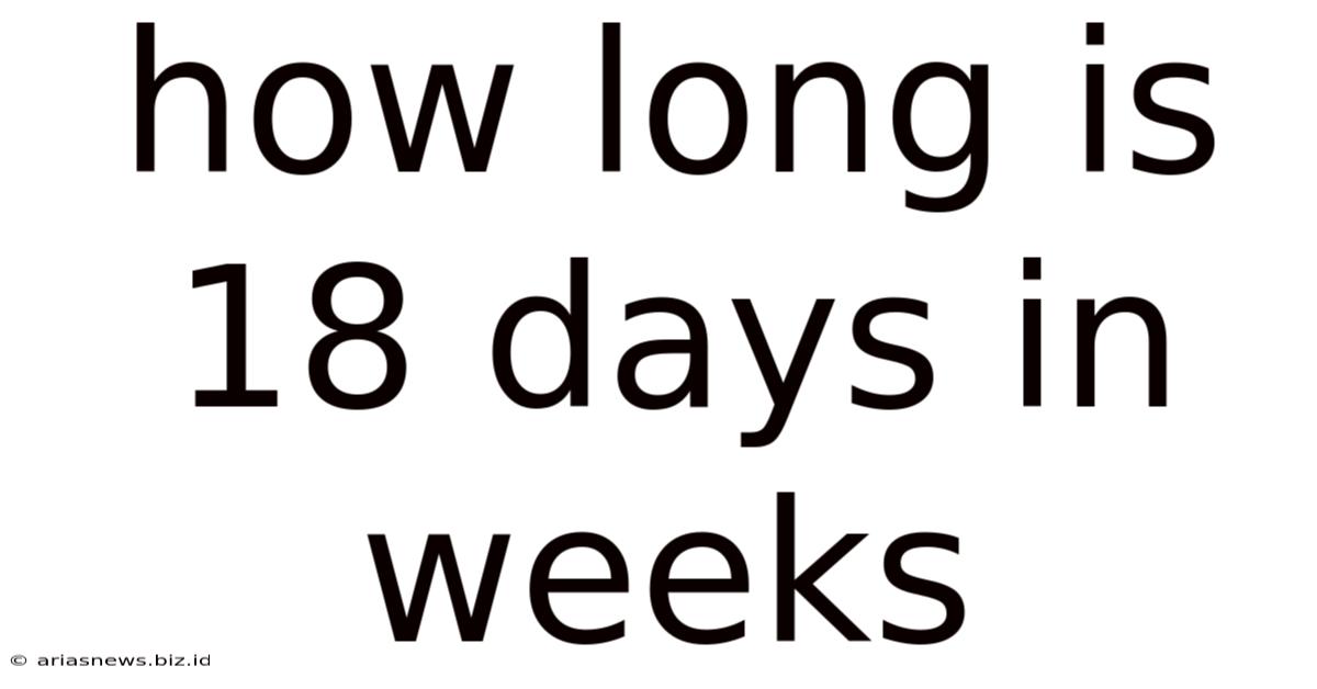 How Long Is 18 Days In Weeks