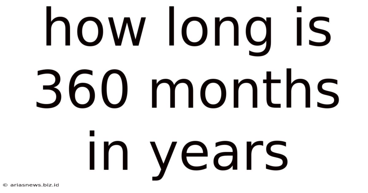 How Long Is 360 Months In Years