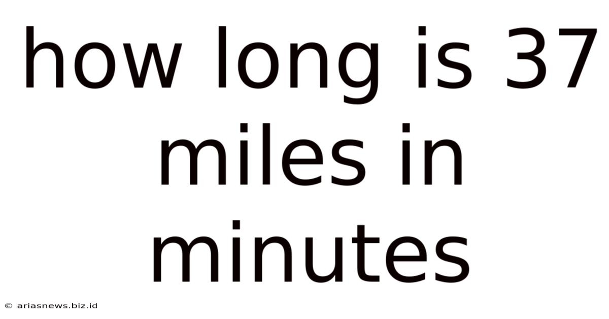 How Long Is 37 Miles In Minutes