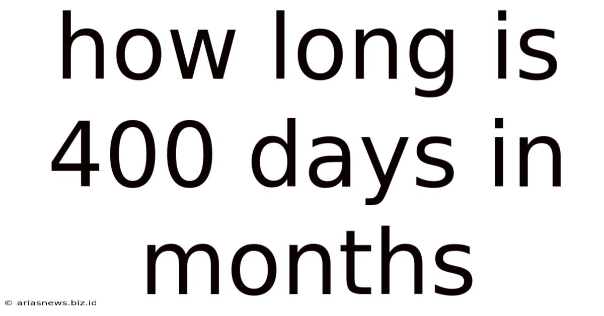 How Long Is 400 Days In Months