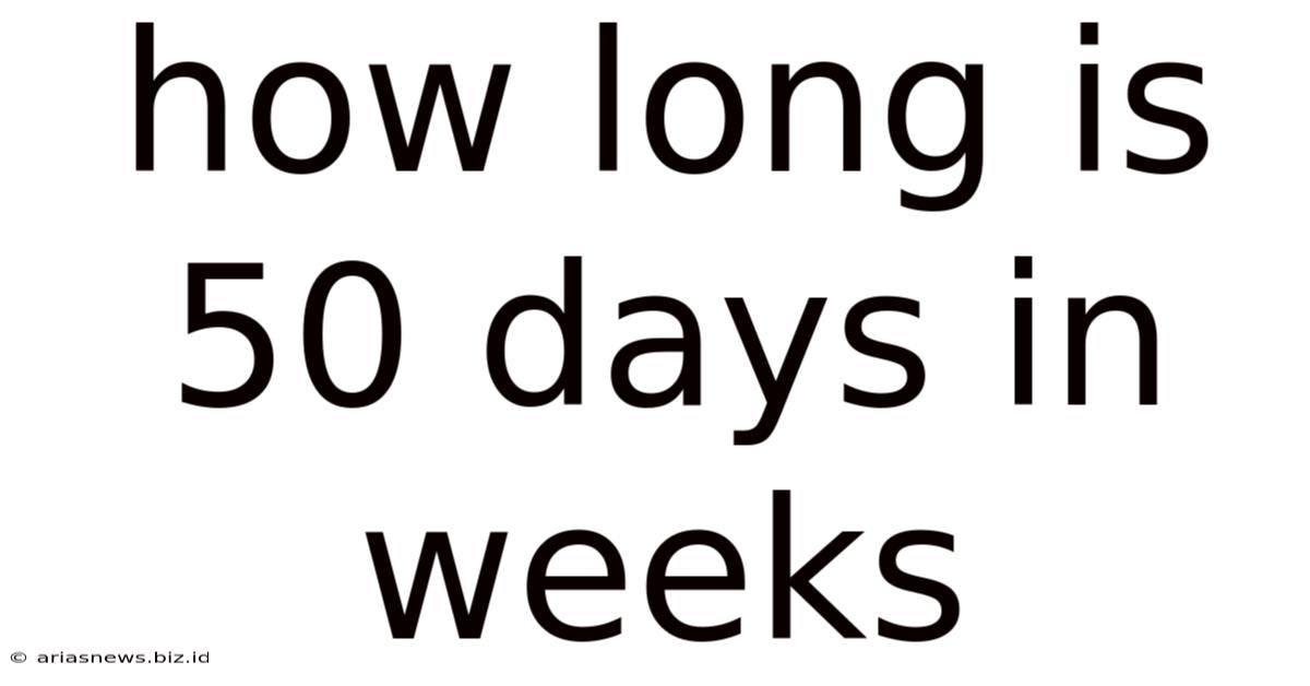 How Long Is 50 Days In Weeks