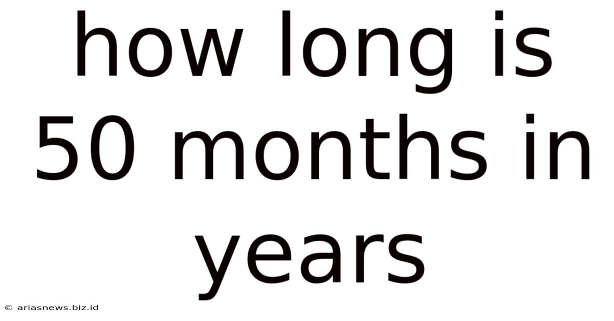 How Long Is 50 Months In Years