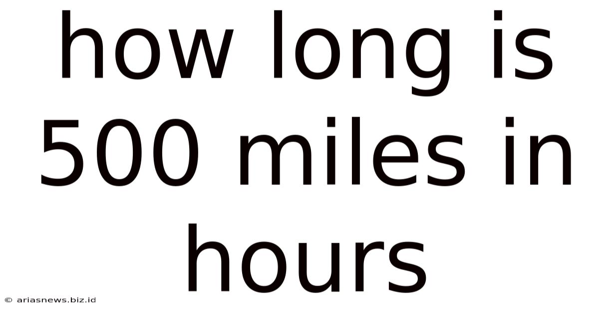 How Long Is 500 Miles In Hours