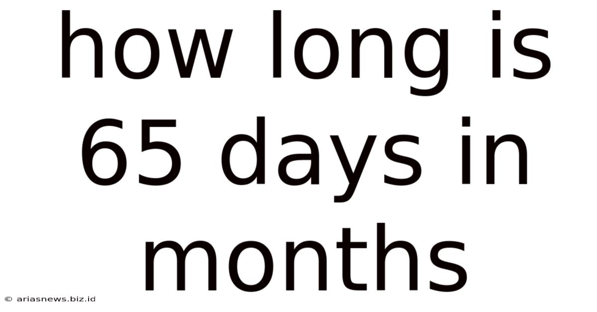 How Long Is 65 Days In Months