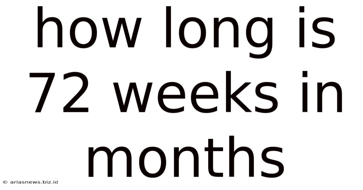 How Long Is 72 Weeks In Months