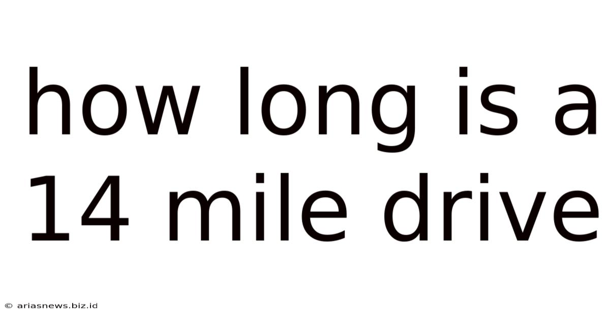 How Long Is A 14 Mile Drive