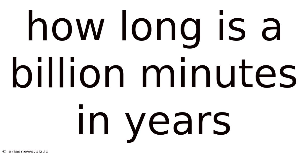 How Long Is A Billion Minutes In Years