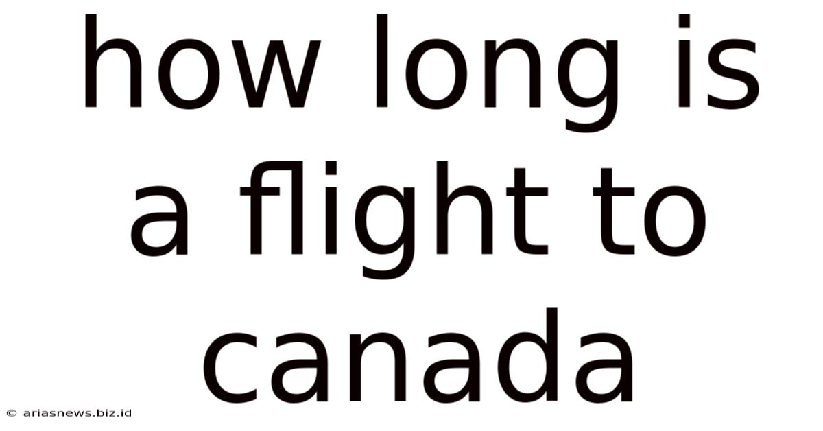 How Long Is A Flight To Canada