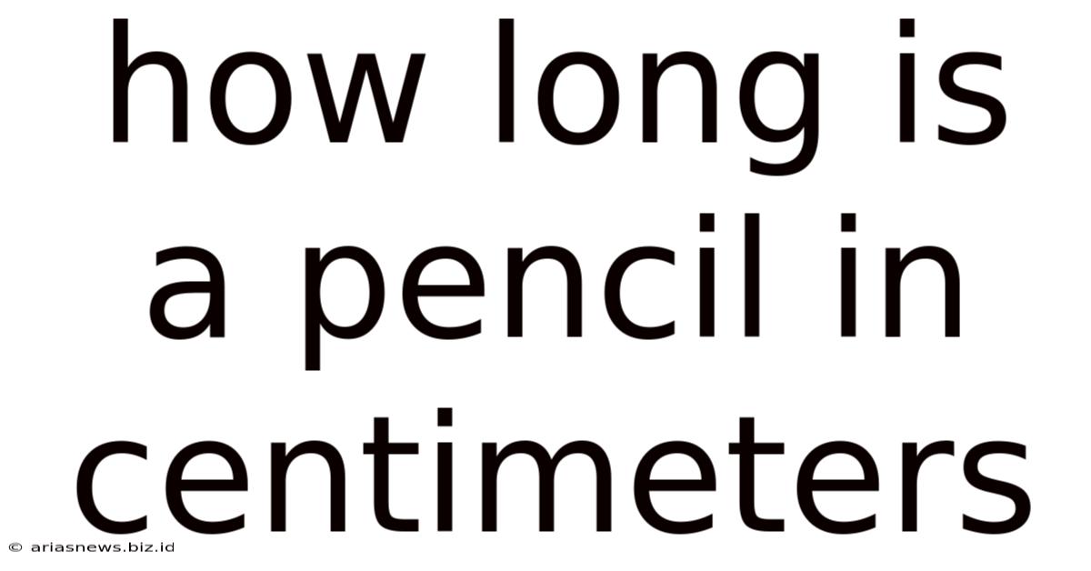 How Long Is A Pencil In Centimeters