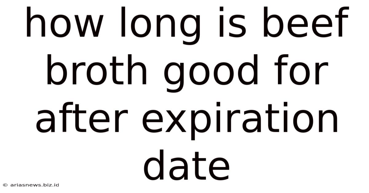 How Long Is Beef Broth Good For After Expiration Date