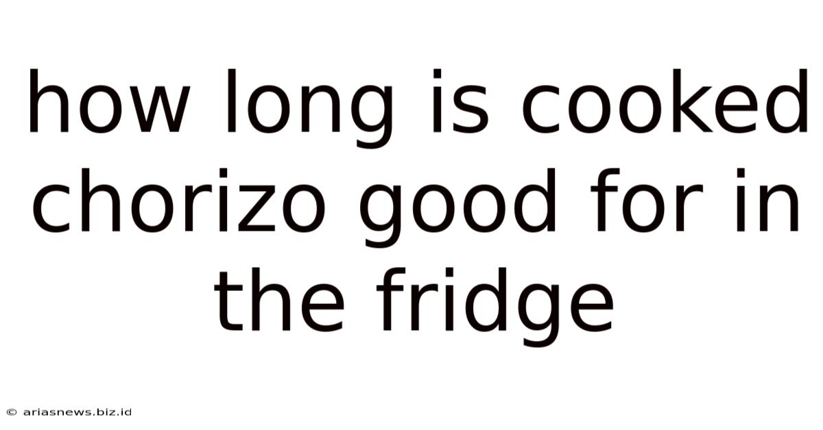 How Long Is Cooked Chorizo Good For In The Fridge