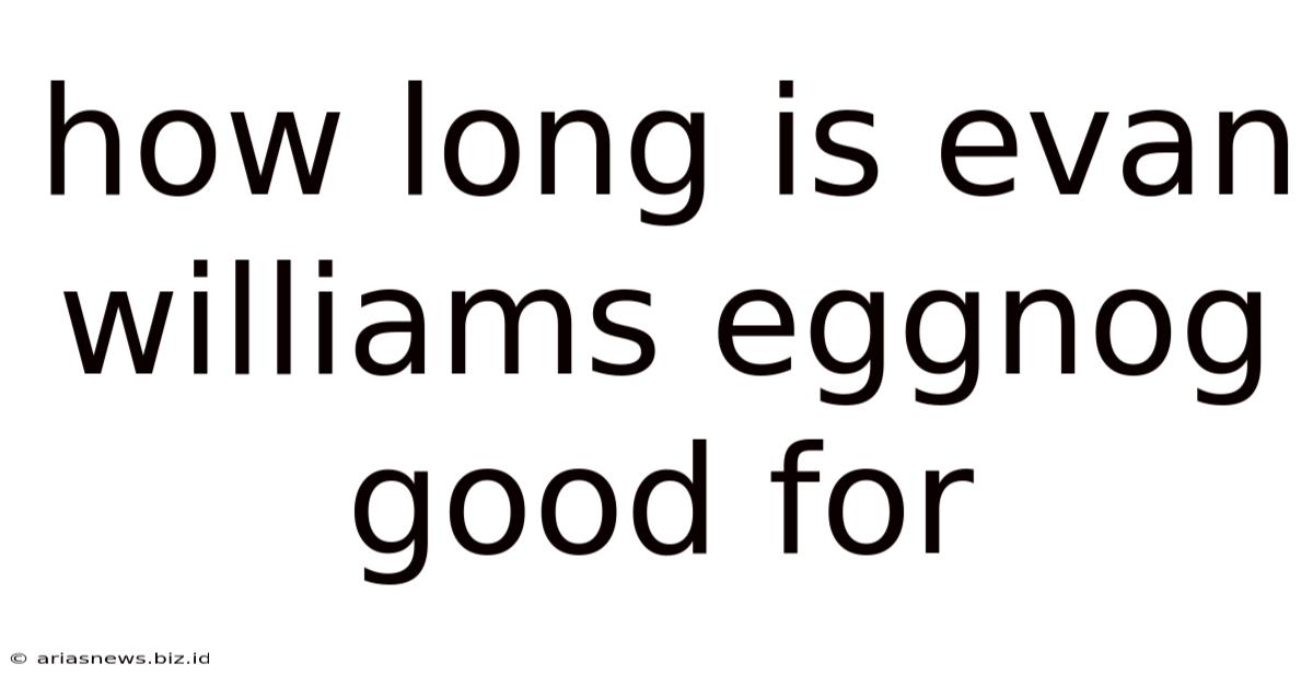 How Long Is Evan Williams Eggnog Good For