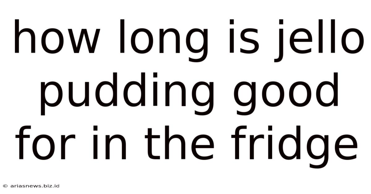 How Long Is Jello Pudding Good For In The Fridge