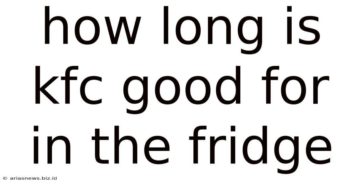 How Long Is Kfc Good For In The Fridge
