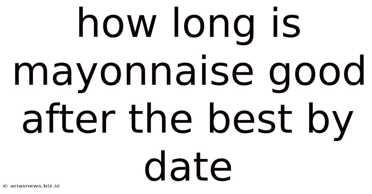 How Long Is Mayonnaise Good After The Best By Date