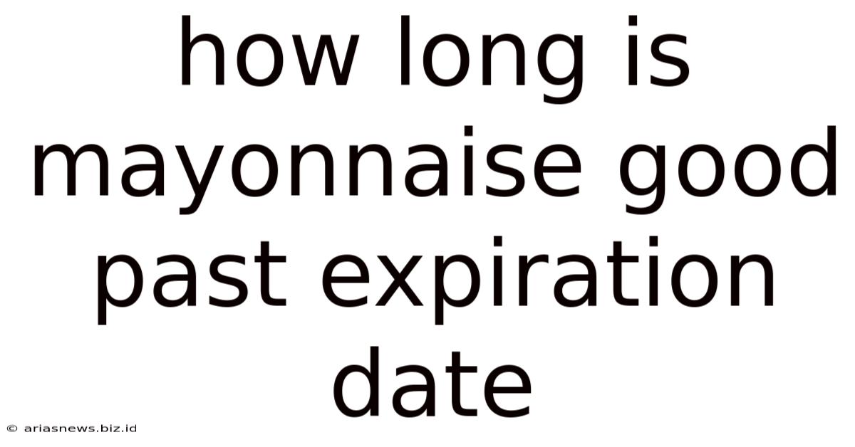 How Long Is Mayonnaise Good Past Expiration Date
