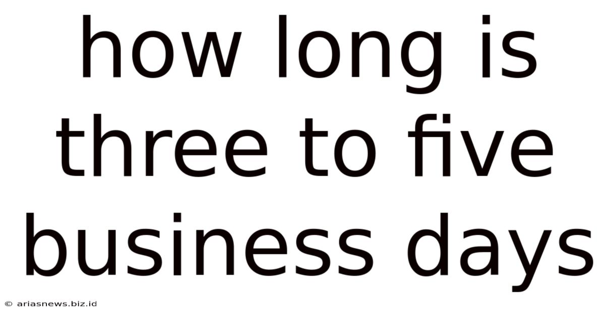 How Long Is Three To Five Business Days