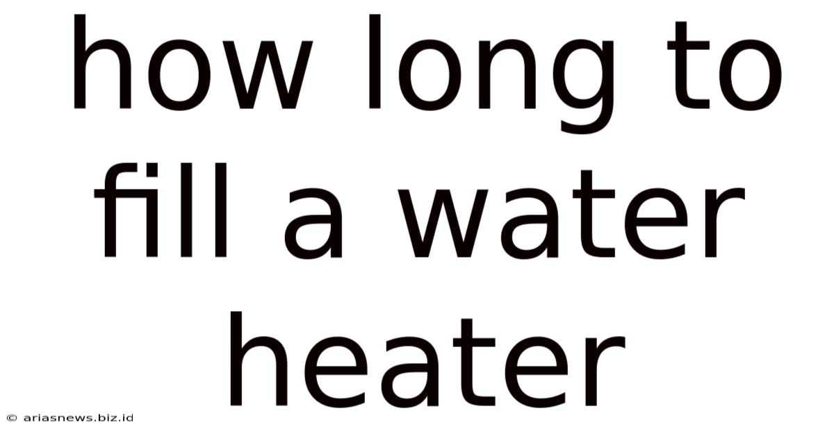 How Long To Fill A Water Heater