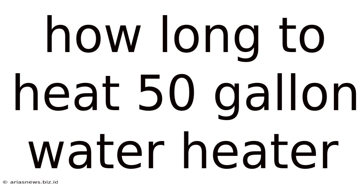 How Long To Heat 50 Gallon Water Heater