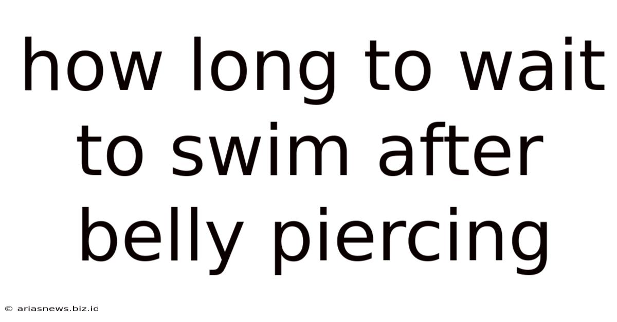 How Long To Wait To Swim After Belly Piercing