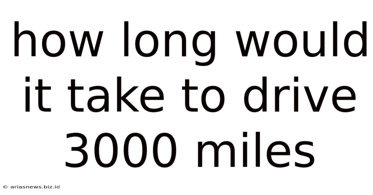 How Long Would It Take To Drive 3000 Miles