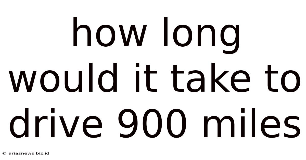 How Long Would It Take To Drive 900 Miles