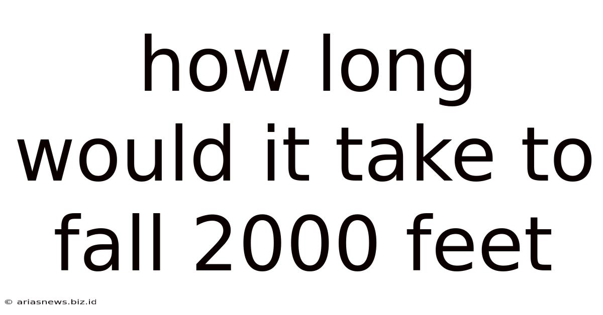 How Long Would It Take To Fall 2000 Feet