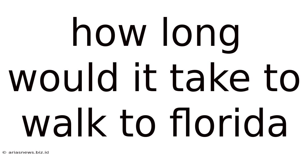How Long Would It Take To Walk To Florida