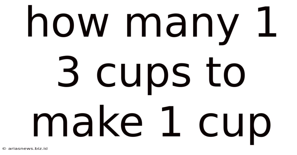 How Many 1 3 Cups To Make 1 Cup