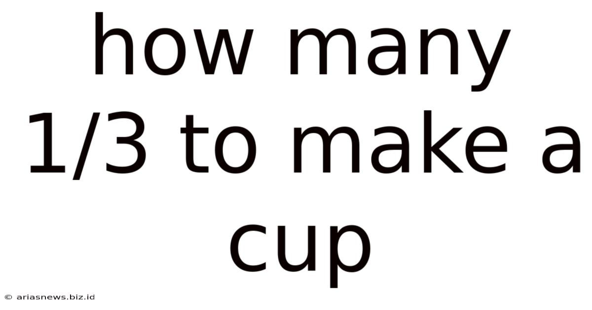 How Many 1/3 To Make A Cup