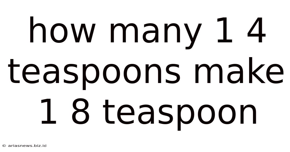 How Many 1 4 Teaspoons Make 1 8 Teaspoon