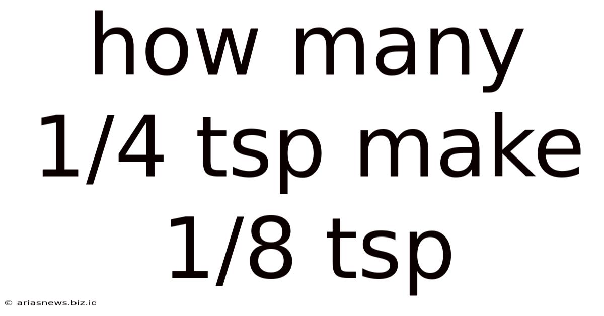How Many 1/4 Tsp Make 1/8 Tsp