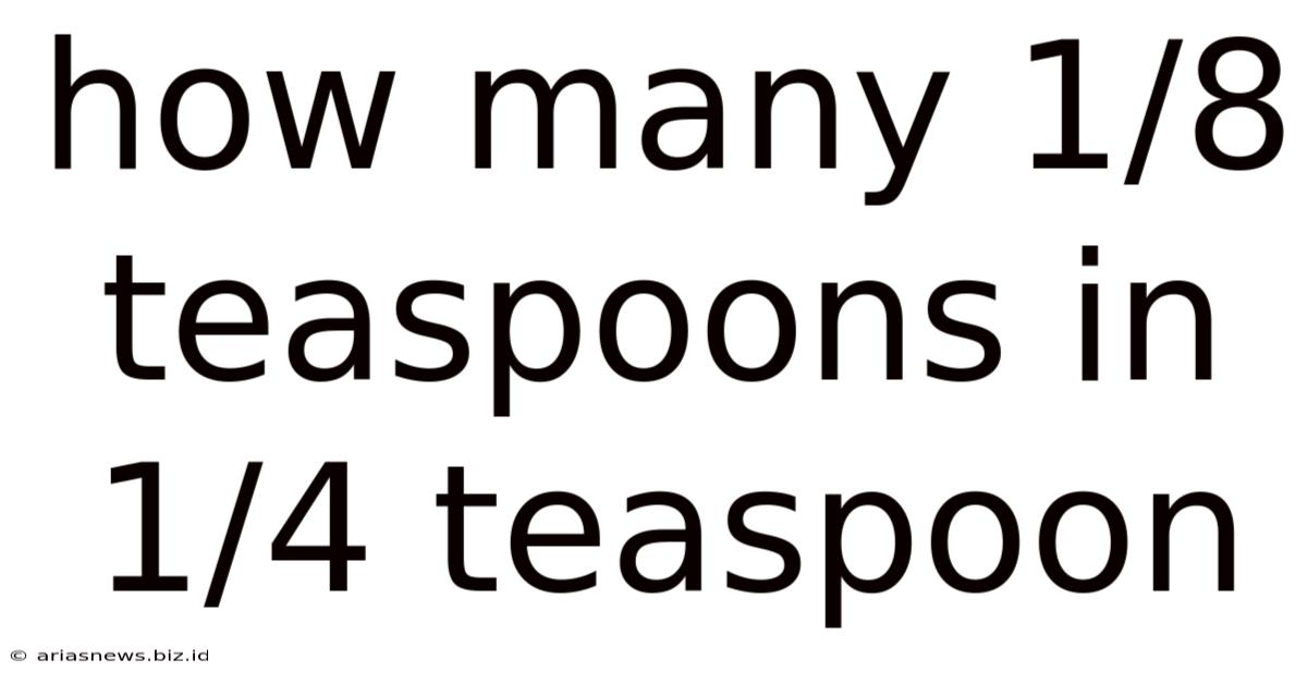 How Many 1/8 Teaspoons In 1/4 Teaspoon