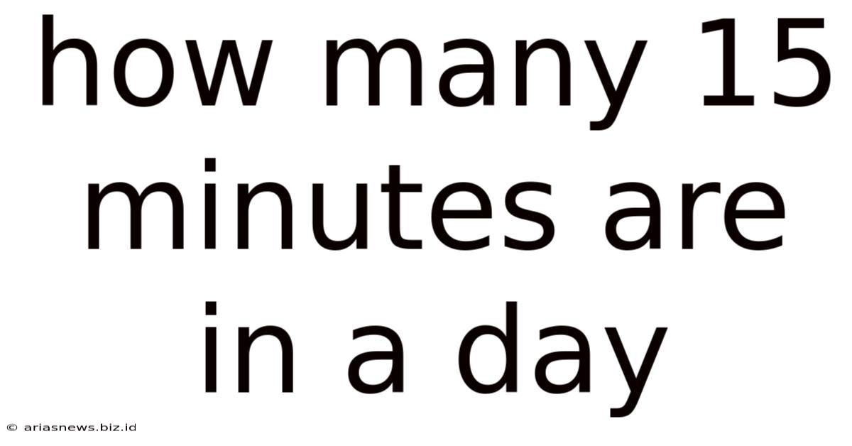 How Many 15 Minutes Are In A Day