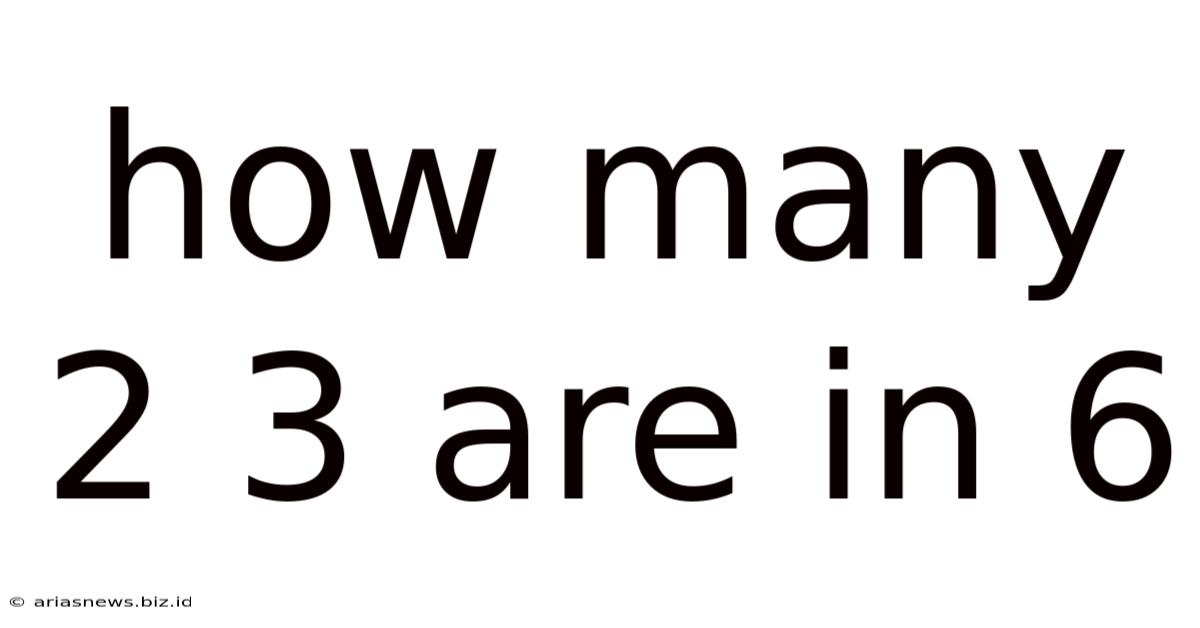 How Many 2 3 Are In 6