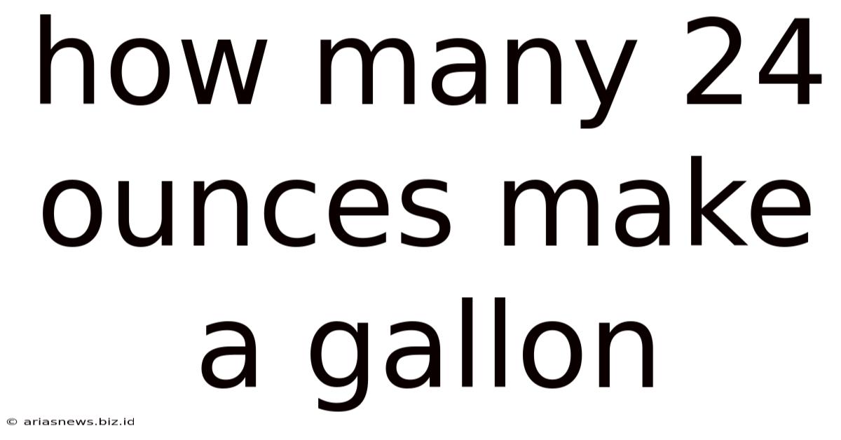 How Many 24 Ounces Make A Gallon